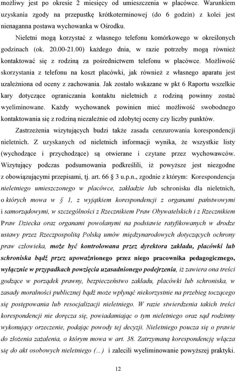 00) każdego dnia, w razie potrzeby mogą również kontaktować się z rodziną za pośrednictwem telefonu w placówce.