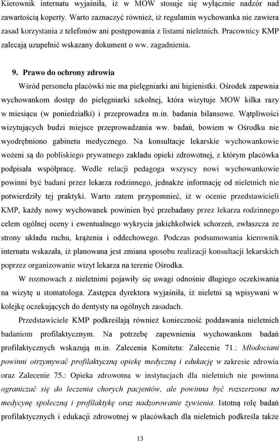 9. Prawo do ochrony zdrowia Wśród personelu placówki nie ma pielęgniarki ani higienistki.