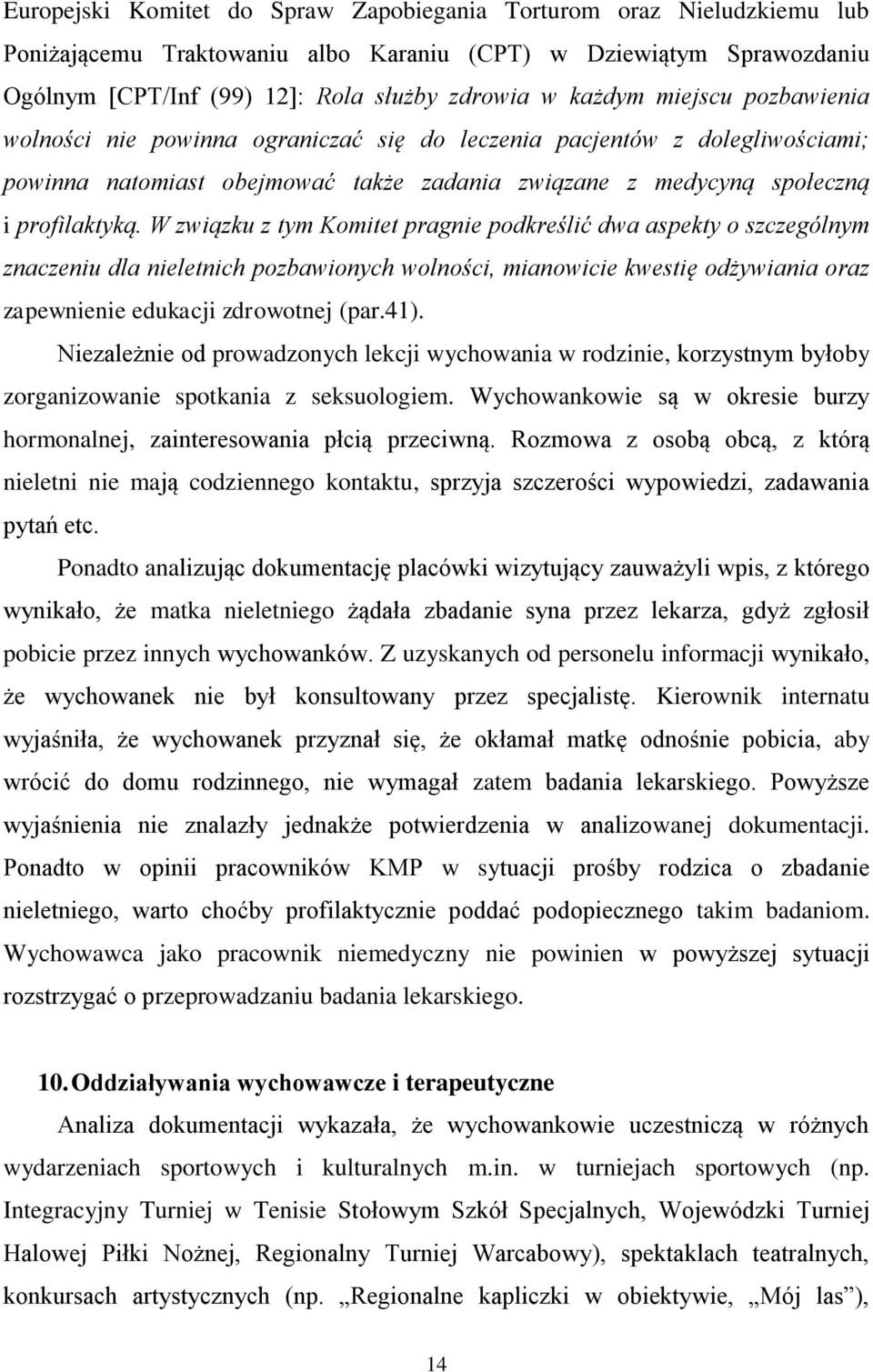 W związku z tym Komitet pragnie podkreślić dwa aspekty o szczególnym znaczeniu dla nieletnich pozbawionych wolności, mianowicie kwestię odżywiania oraz zapewnienie edukacji zdrowotnej (par.41).