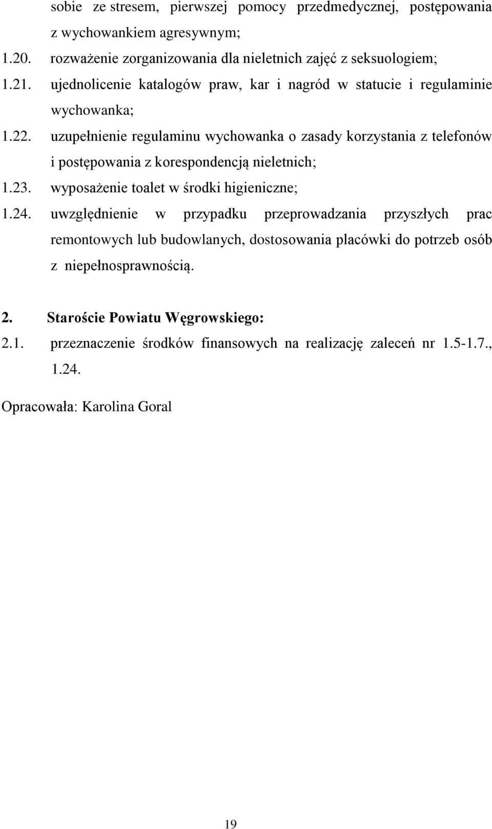 uzupełnienie regulaminu wychowanka o zasady korzystania z telefonów i postępowania z korespondencją nieletnich; 1.23. wyposażenie toalet w środki higieniczne; 1.24.
