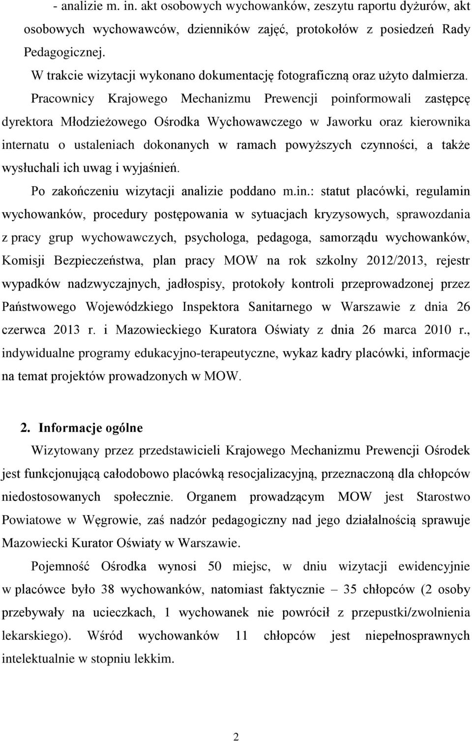 Pracownicy Krajowego Mechanizmu Prewencji poinformowali zastępcę dyrektora Młodzieżowego Ośrodka Wychowawczego w Jaworku oraz kierownika internatu o ustaleniach dokonanych w ramach powyższych