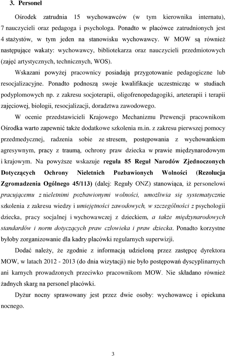 W MOW są również następujące wakaty: wychowawcy, bibliotekarza oraz nauczycieli przedmiotowych (zajęć artystycznych, technicznych, WOS).