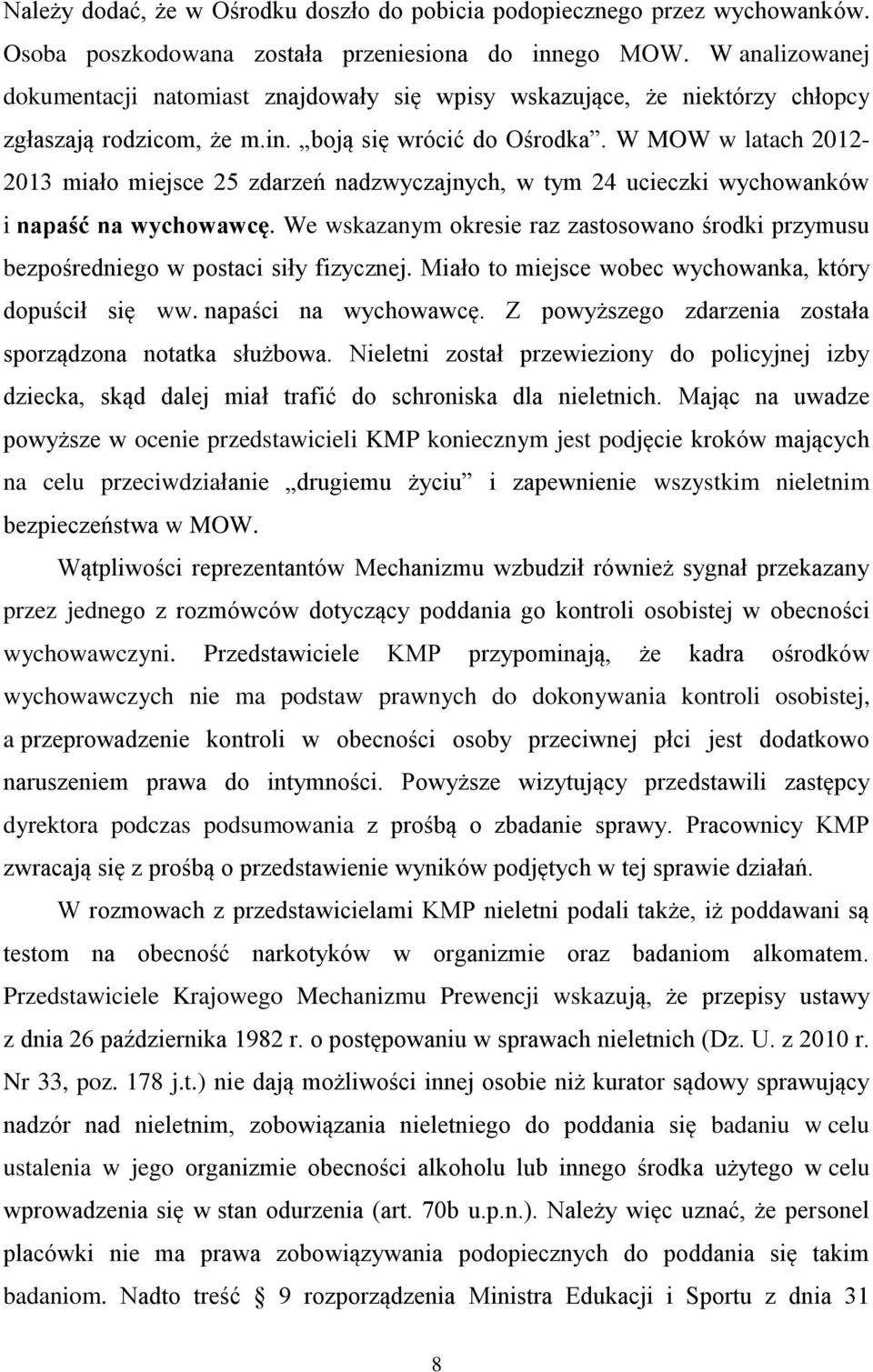 W MOW w latach 2012-2013 miało miejsce 25 zdarzeń nadzwyczajnych, w tym 24 ucieczki wychowanków i napaść na wychowawcę.