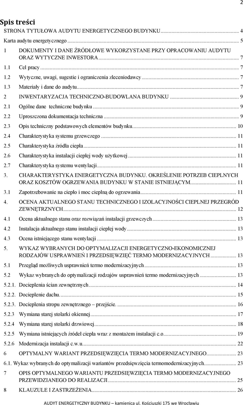 1 Ogólne dane techniczne budynku... 9 2.2 Uproszczona dokumentacja techniczna... 9 2.3 Opis techniczny podstawowych elementów budynku... 10 2.4 Charakterystyka systemu grzewczego... 11 2.