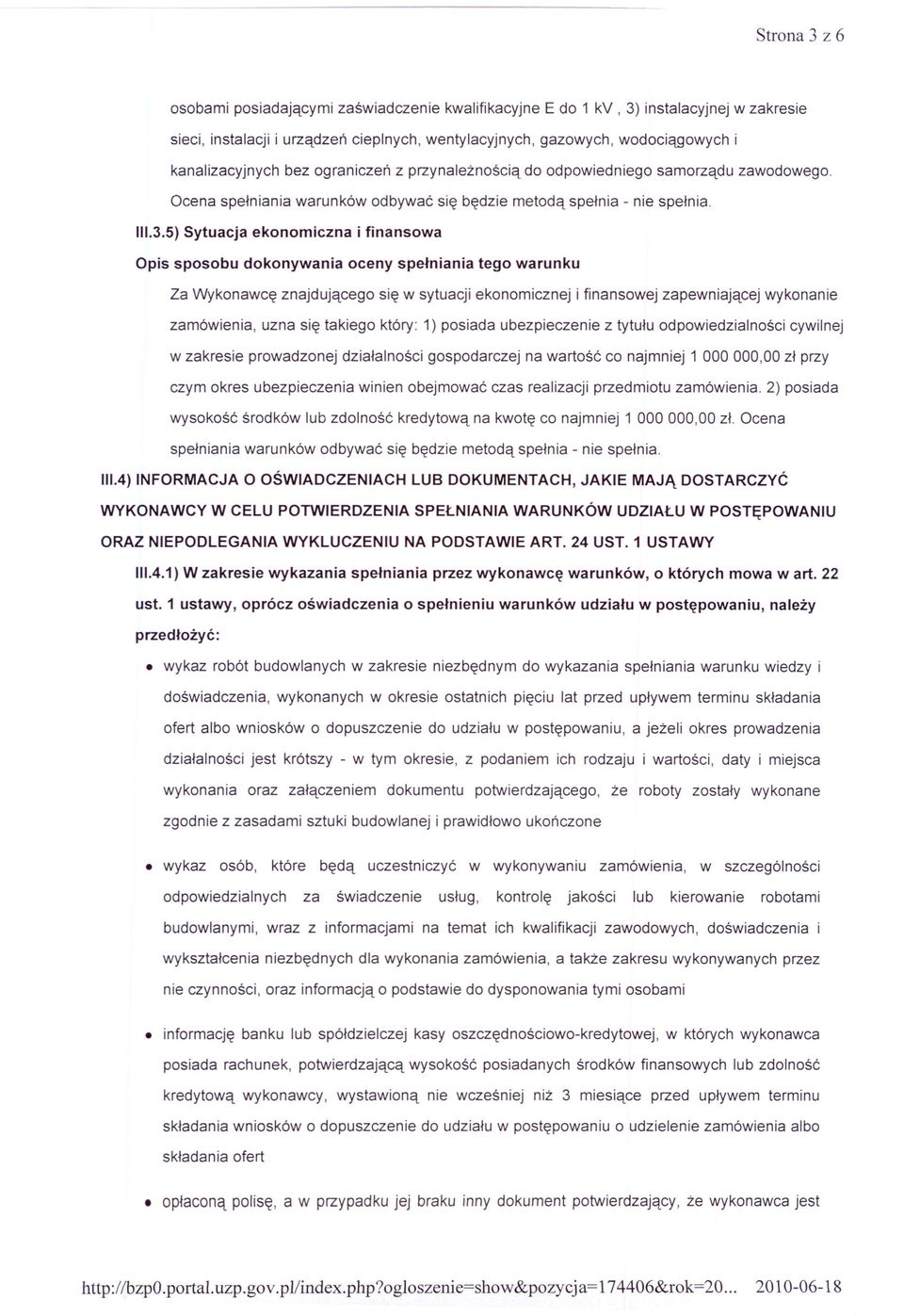 5)Sytuacja ekonomiczna i finansowa Opis sposobu dokonywania oceny spełniania tego warunku Za Wykonawcę znajdującego się w sytuacji ekonomicznej i finansowej zapewniającej wykonanie zamówienia, uzna