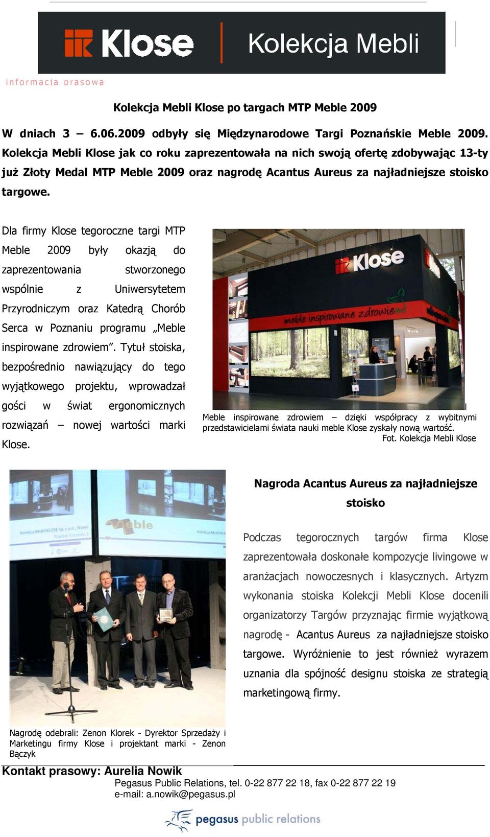 Dla firmy Klose tegoroczne targi MTP Meble 2009 były okazją do zaprezentowania stworzonego wspólnie z Uniwersytetem Przyrodniczym oraz Katedrą Chorób Serca w Poznaniu programu Meble inspirowane