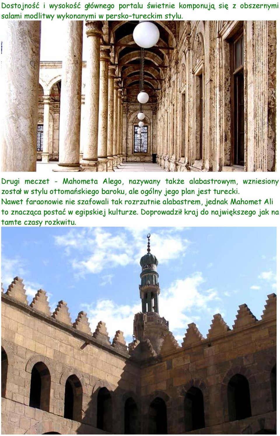 Drugi meczet - Mahometa Alego, nazywany także alabastrowym, wzniesiony został w stylu ottomańskiego baroku, ale