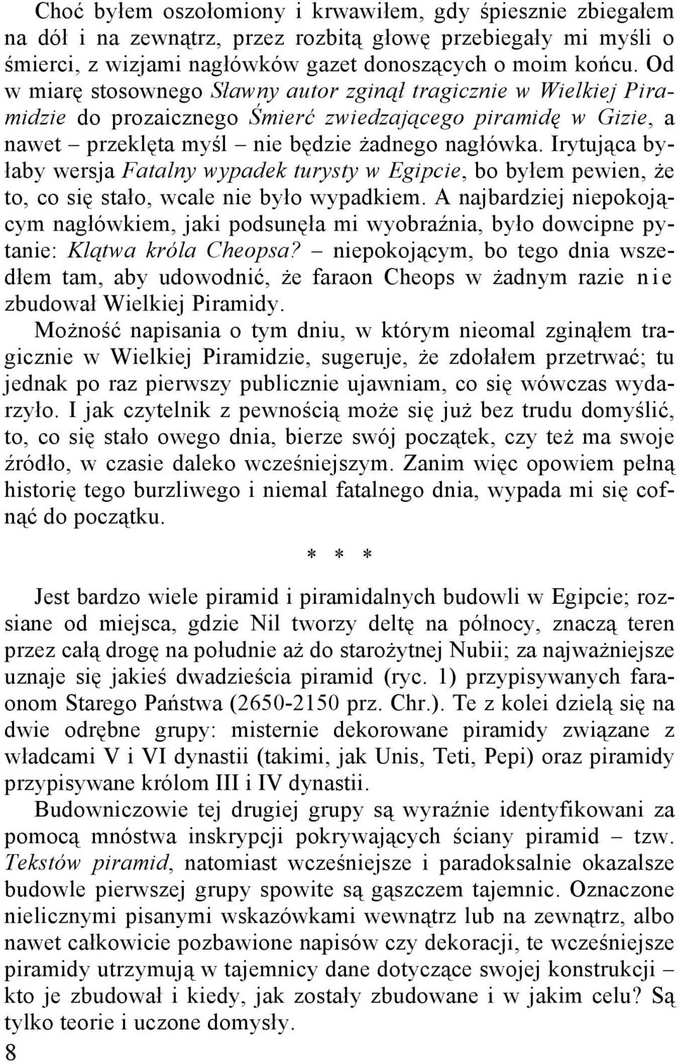 Irytująca byłaby wersja Fatalny wypadek turysty w Egipcie, bo byłem pewien, Ŝe to, co się stało, wcale nie było wypadkiem.