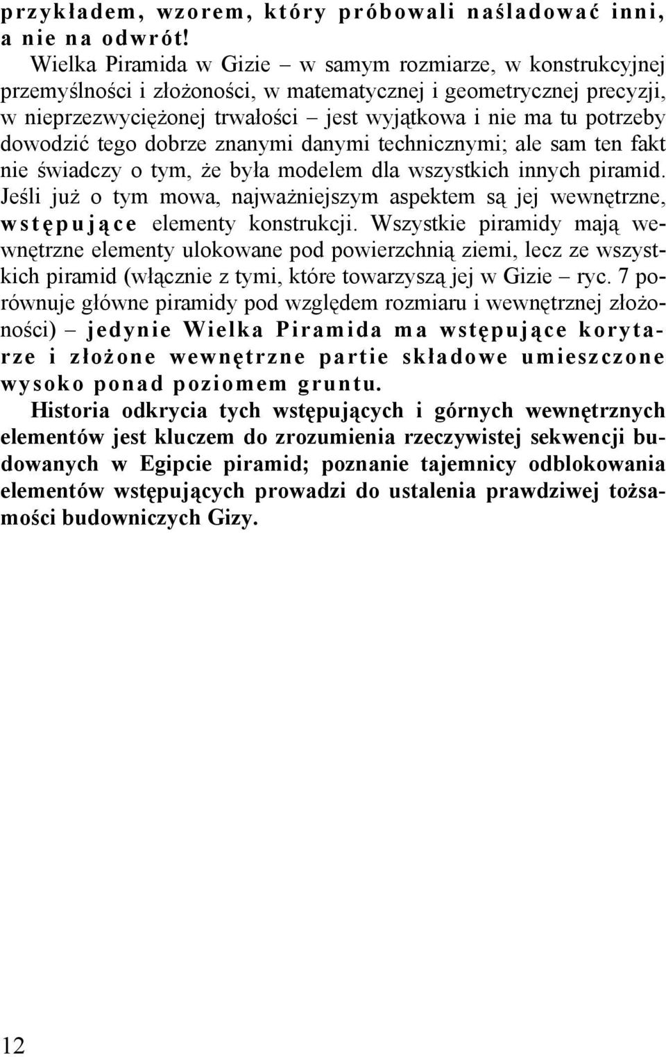 dowodzić tego dobrze znanymi danymi technicznymi; ale sam ten fakt nie świadczy o tym, Ŝe była modelem dla wszystkich innych piramid.