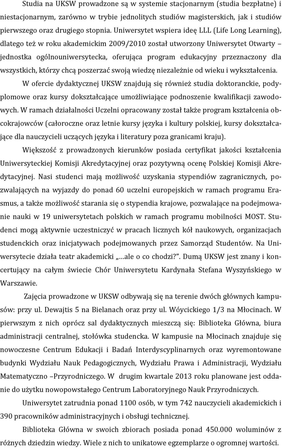 przeznaczony dla wszystkich, którzy chcą poszerzać swoją wiedzę niezależnie od wieku i wykształcenia.