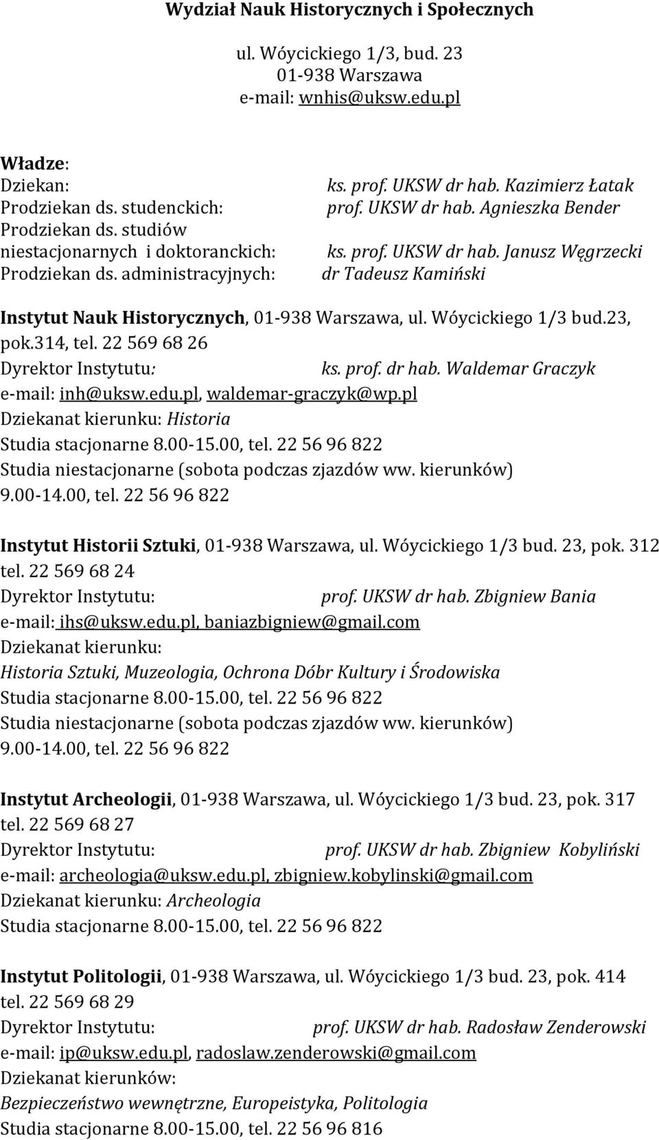 Wóycickiego 1/3 bud.23, pok.314, tel. 22 569 68 26 Dyrektor Instytutu: ks. prof. dr hab. Waldemar Graczyk e-mail: inh@uksw.edu.pl, waldemar-graczyk@wp.