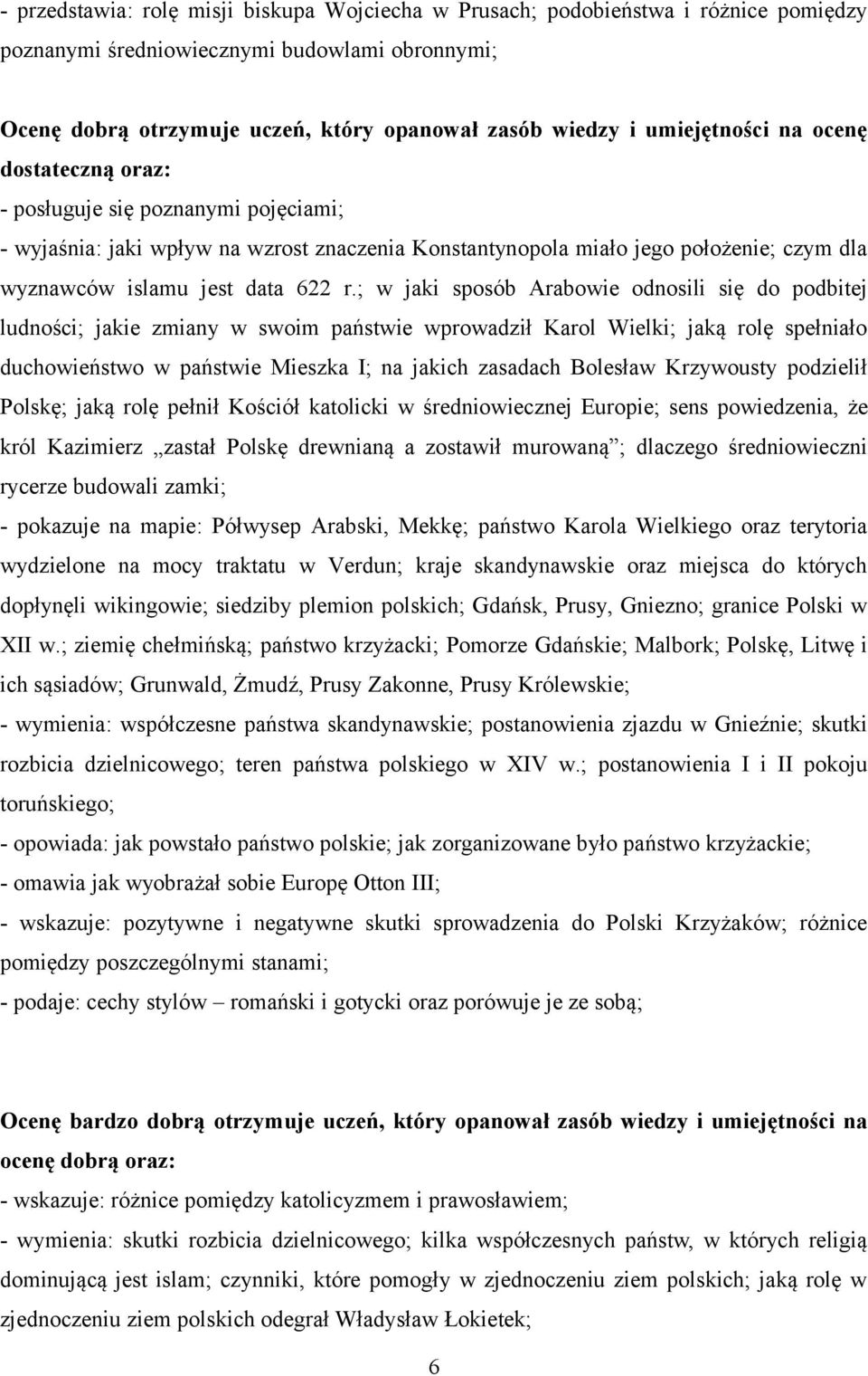 ; w jaki sposób Arabowie odnosili się do podbitej ludności; jakie zmiany w swoim państwie wprowadził Karol Wielki; jaką rolę spełniało duchowieństwo w państwie Mieszka I; na jakich zasadach Bolesław