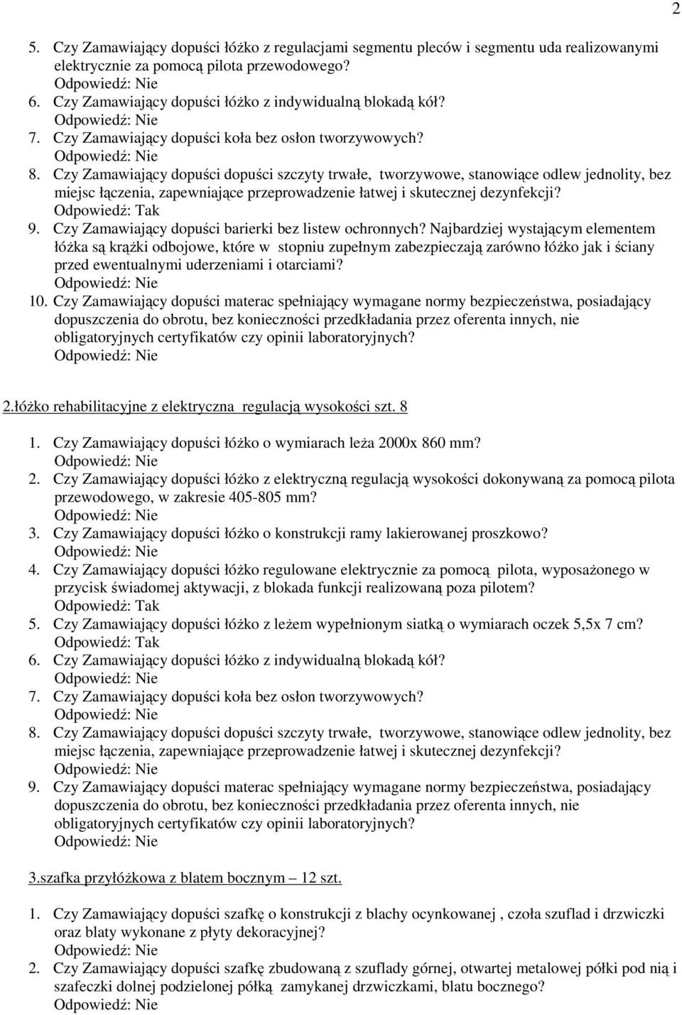 Czy Zamawiający dopuści dopuści szczyty trwałe, tworzywowe, stanowiące odlew jednolity, bez miejsc łączenia, zapewniające przeprowadzenie łatwej i skutecznej dezynfekcji? 9.