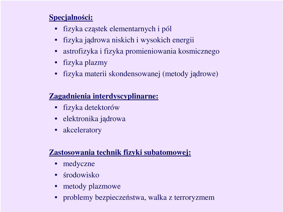 jądrowe) Zagadnienia interdyscyplinarne: fizyka detektorów elektronika jądrowa akceleratory