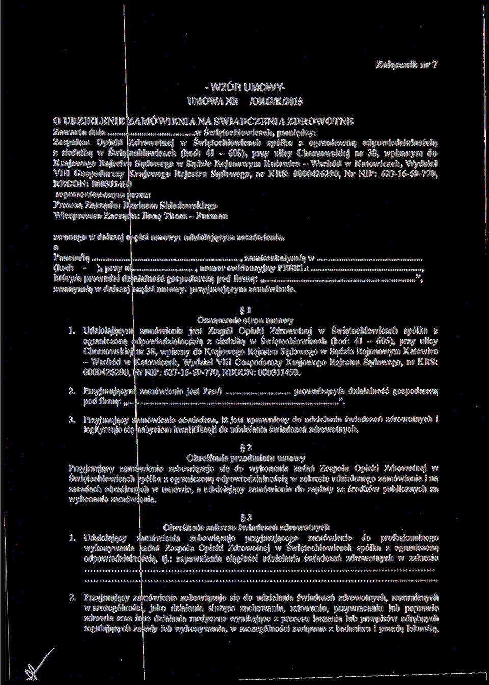 Wydział VIII Gospodarczy Krajowego Rejestru Sądowego, nr KRS: 0000426290, Nr NIP: 627-16-69-770, REGON: 000311450 reprezentowanym przez: Prezesa Zarządu: Dariusza Skłodowskiego Wiceprezesa Zarządu:
