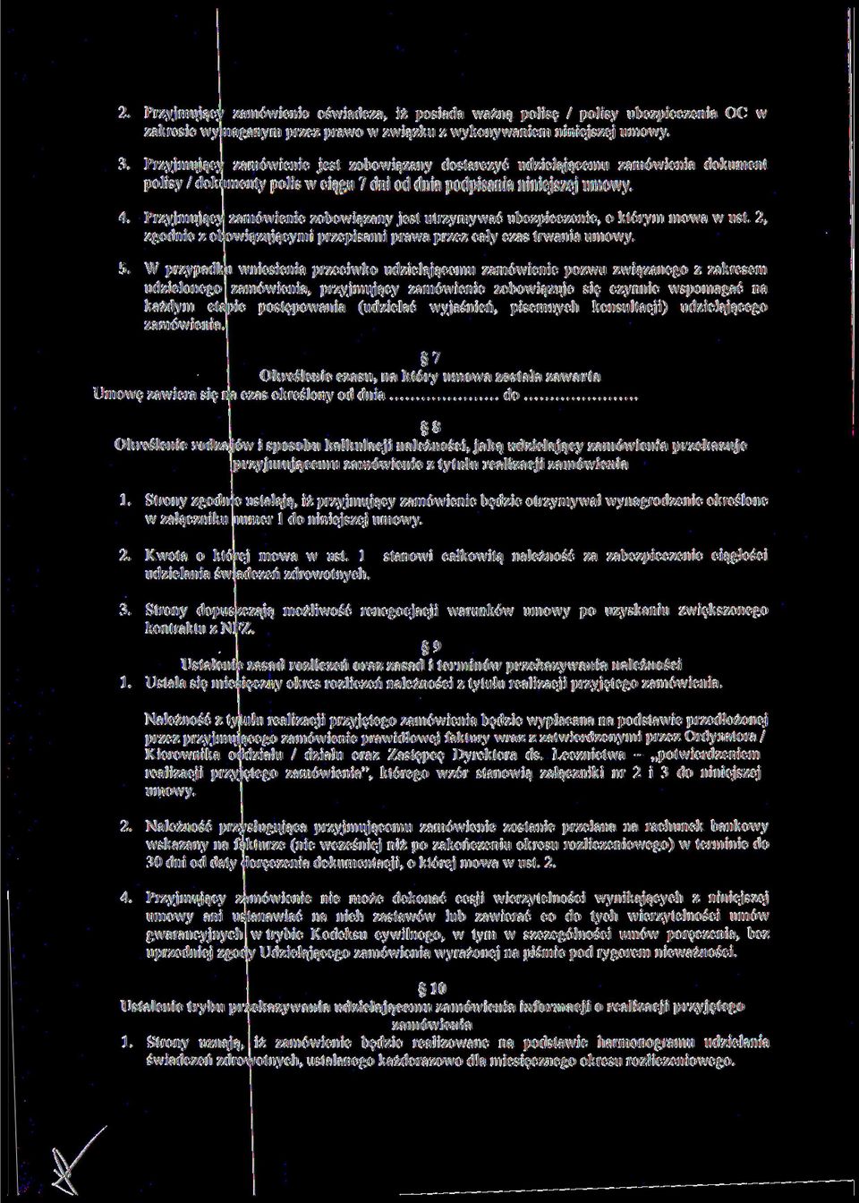 Przyjmujący zamówienie zobowiązany jest utrzymywać ubezpieczenie, o którym mowa w ust. 2, zgodnie z obowiązującymi przepisami prawa przez cały czas trwania umowy. 5.