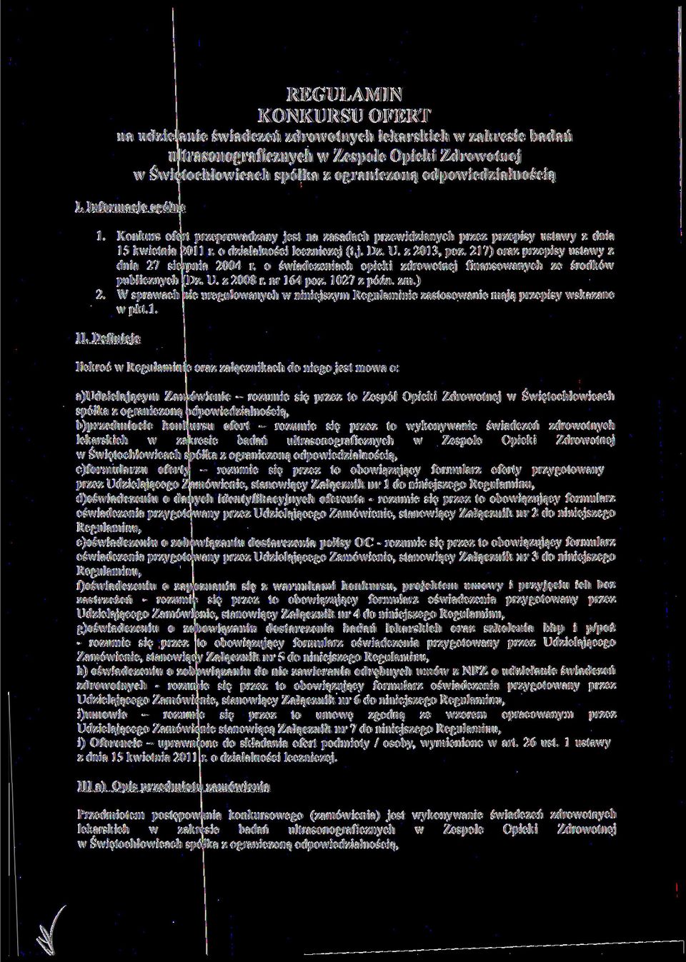 217) oraz przepisy ustawy z dnia 27 sierpnia 2004 r. o świadczeniach opieki zdrowotnej finansowanych ze środków publicznych (Dz. U. z 2008 r. nr 164 póz. 1027 z późn. zm.) 2.