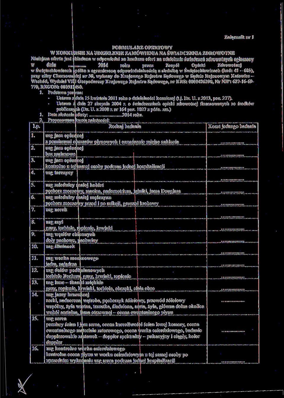..j 2014 roku przez Zespół Opieki Zdrowotnej w Świętochłowicach spółka z ograniczoną odpowiedzialnością z siedzibą w Świętochłowicach (kod: 41-605), przy ulicy Chorzowskiej nr 38, wpisany do
