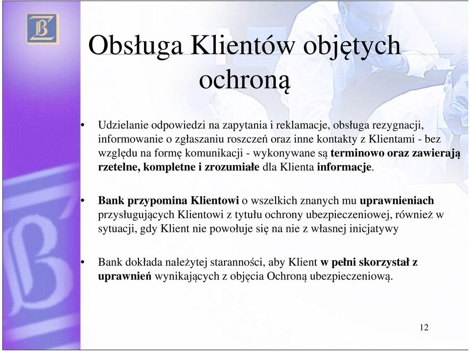 Bank przypomina Klientowi o wszelkich znanych mu uprawnieniach przysługujących Klientowi z tytułu ochrony ubezpieczeniowej, również w sytuacji, gdy Klient