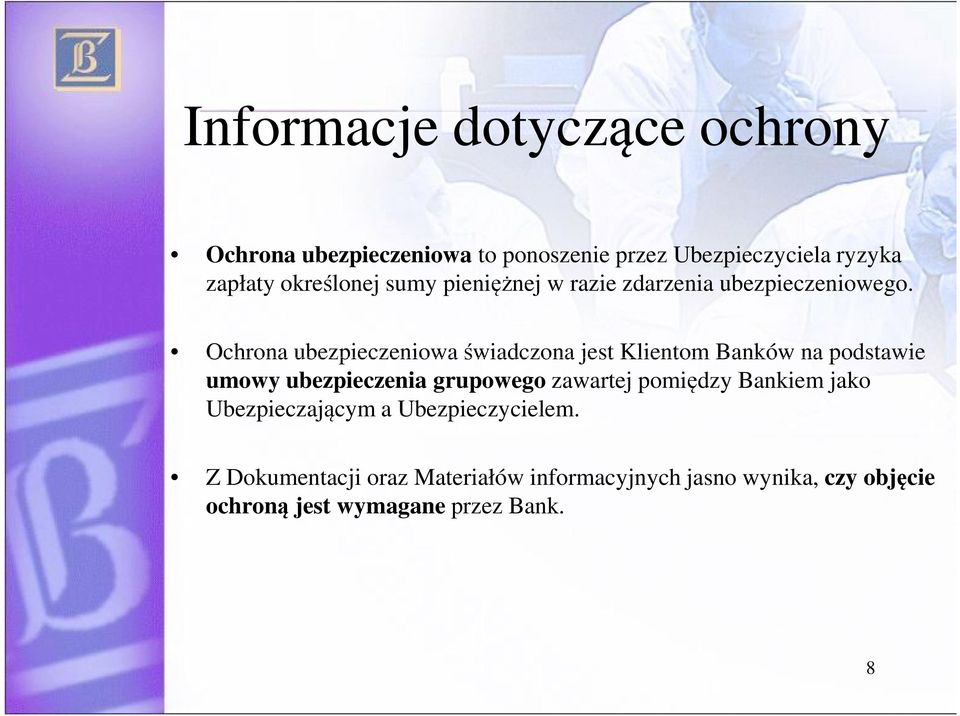 Ochrona ubezpieczeniowa świadczona jest Klientom Banków na podstawie umowy ubezpieczenia grupowego zawartej