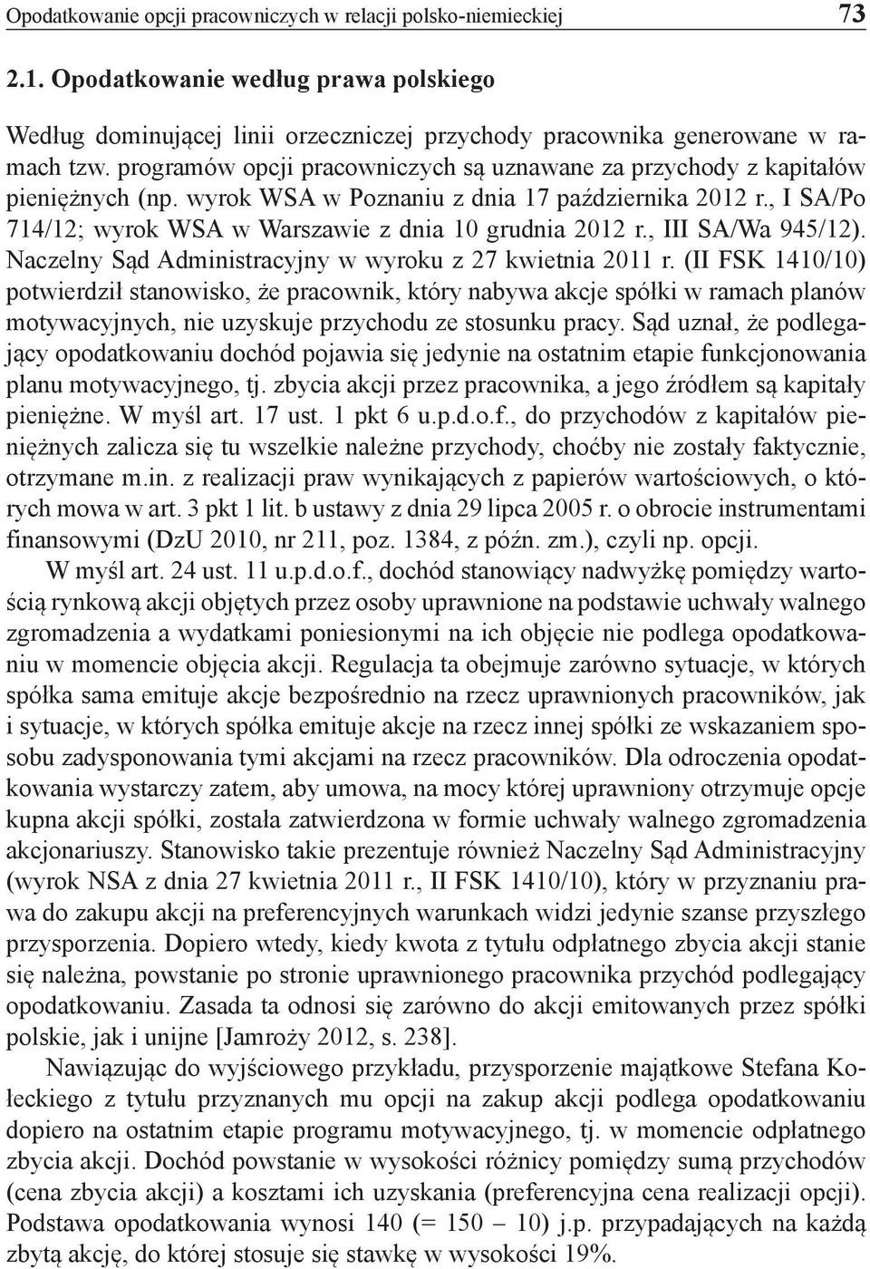 , III SA/Wa 945/12). Naczelny Sąd Administracyjny w wyroku z 27 kwietnia 2011 r.