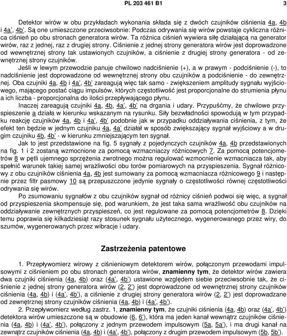 Ta różnica ciśnień wywiera siłę działającą na generator wirów, raz z jednej, raz z drugiej strony.