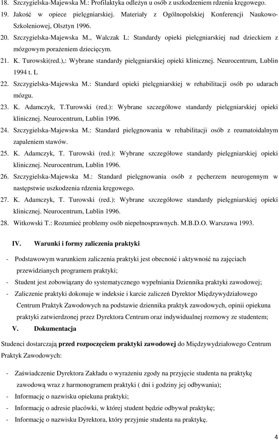 21. K. Turowski(red.),: Wybrane standardy pielęgniarskiej opieki klinicznej. Neurocentrum, Lublin 1994 t. L 22. Szczygielska-Majewska M.