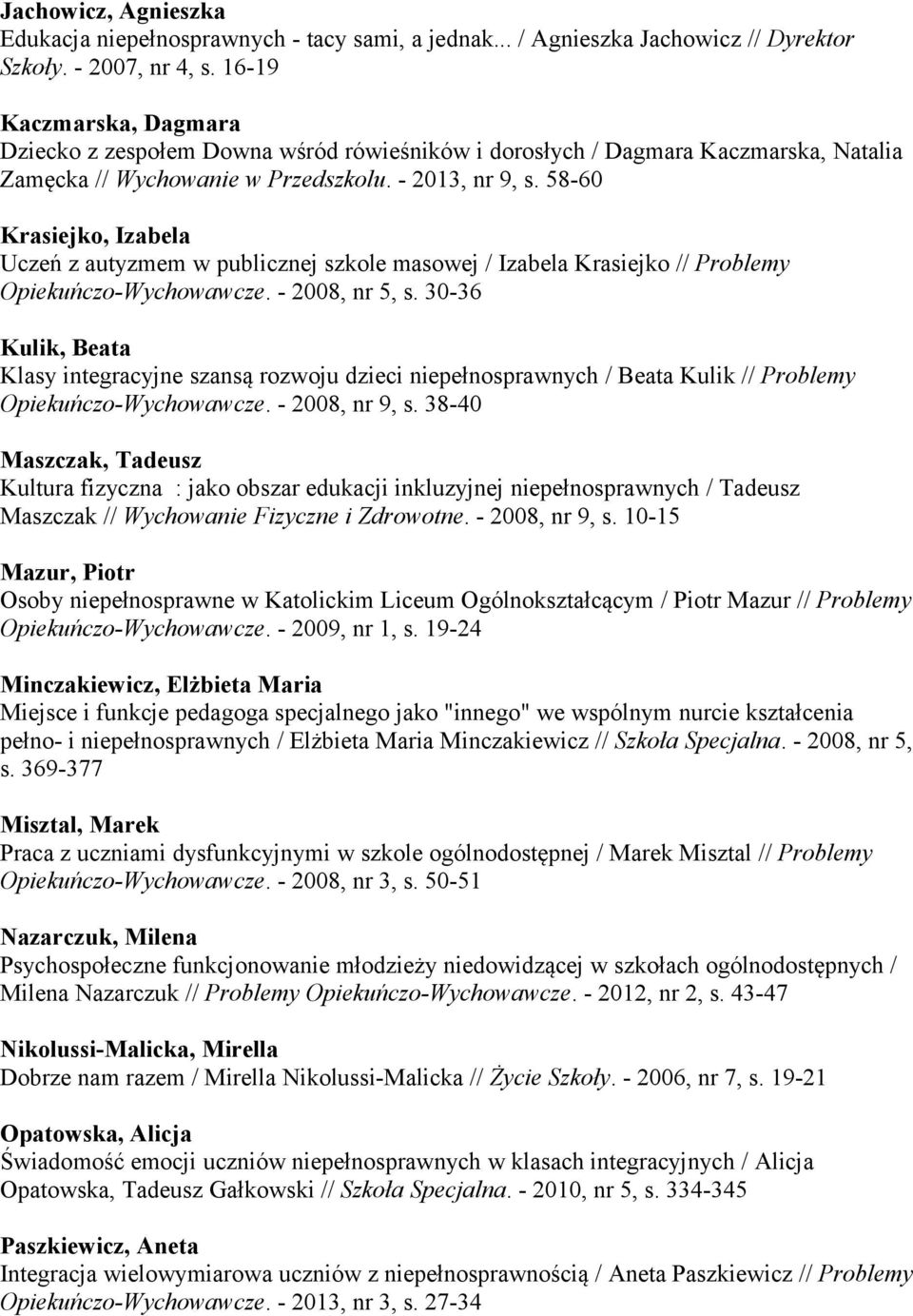 58-60 Krasiejko, Izabela z autyzmem w publicznej szkole masowej / Izabela Krasiejko // Problemy Opiekuńczo-Wychowawcze. - 2008, nr 5, s.