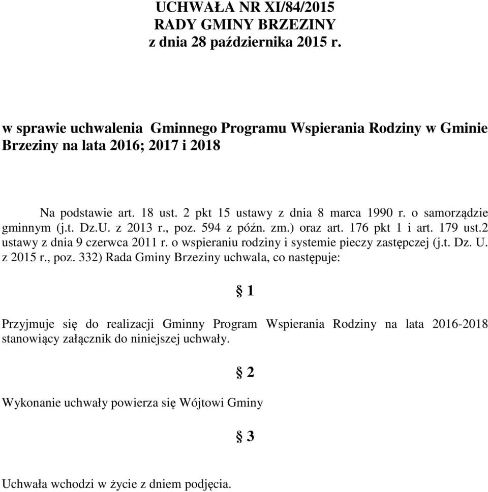 o samorządzie gminnym (j.t. Dz.U. z 2013 r., poz. 594 z późn. zm.) oraz art. 176 pkt 1 i art. 179 ust.2 ustawy z dnia 9 czerwca 2011 r.