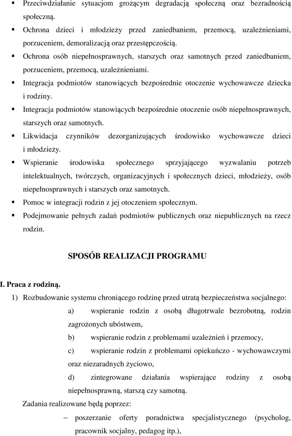 Ochrona osób niepełnosprawnych, starszych oraz samotnych przed zaniedbaniem, porzuceniem, przemocą, uzależnieniami.