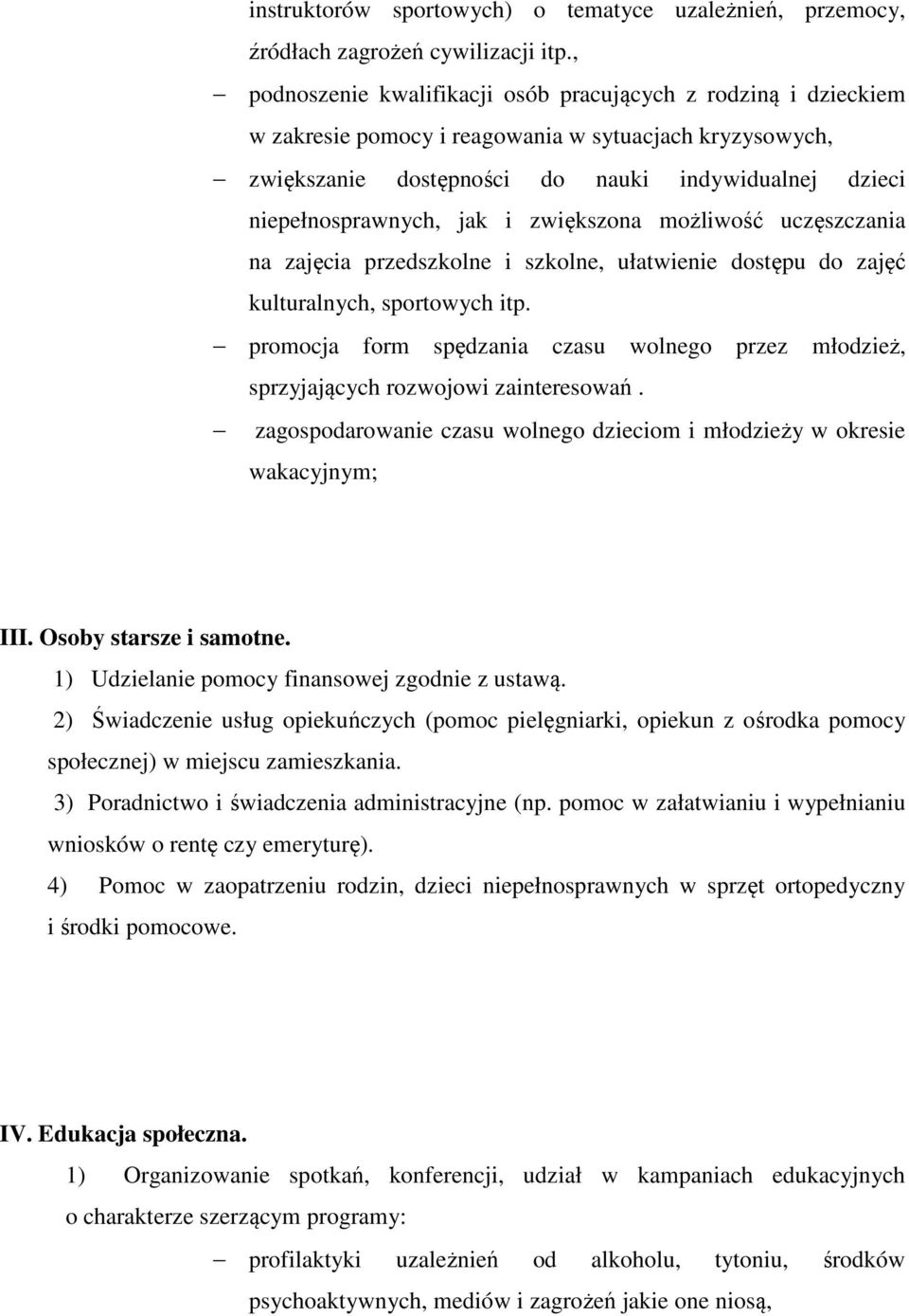 i zwiększona możliwość uczęszczania na zajęcia przedszkolne i szkolne, ułatwienie dostępu do zajęć kulturalnych, sportowych itp.