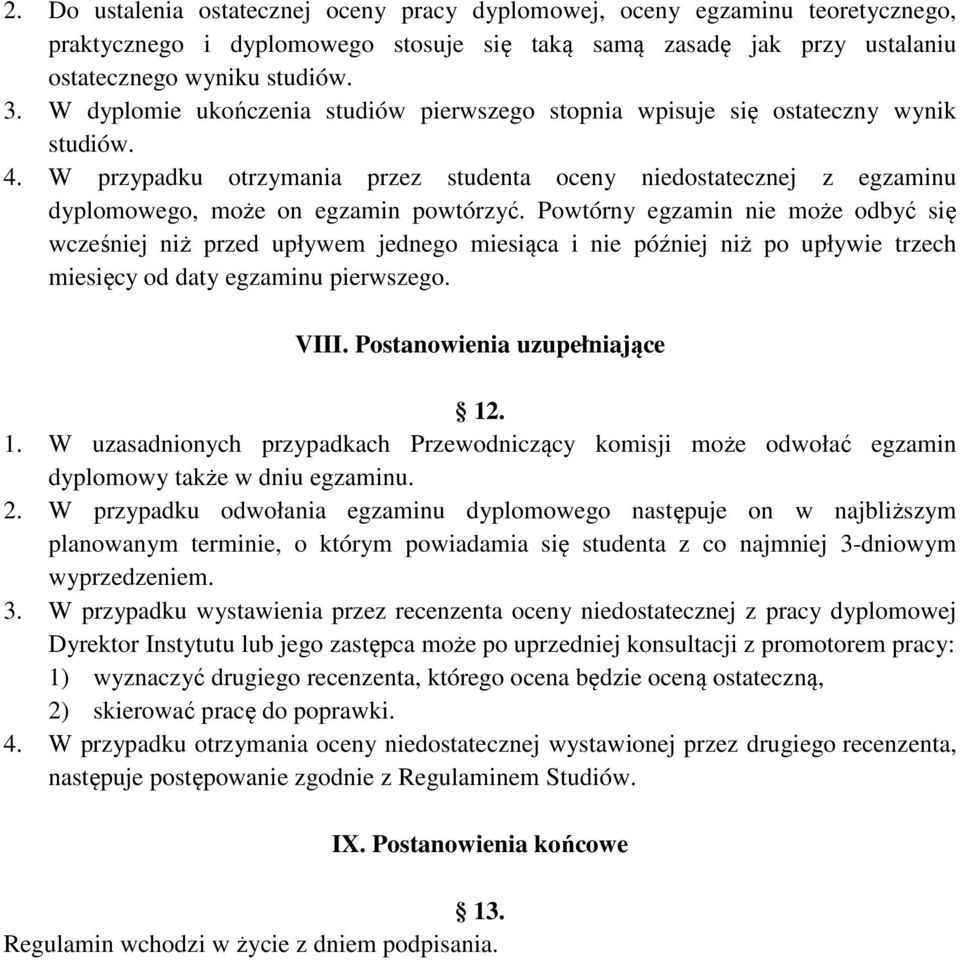 Powtórny egzamin nie może odbyć się wcześniej niż przed upływem jednego miesiąca i nie później niż po upływie trzech miesięcy od daty egzaminu pierwszego. VIII. Postanowienia uzupełniające 12