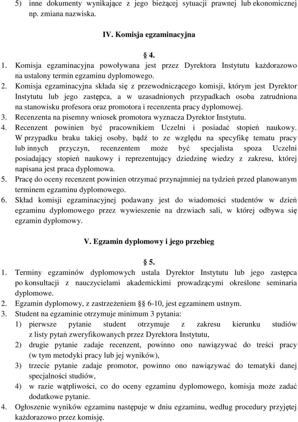 Komisja egzaminacyjna składa się z przewodniczącego komisji, którym jest Dyrektor Instytutu lub jego zastępca, a w uzasadnionych przypadkach osoba zatrudniona na stanowisku profesora oraz promotora i