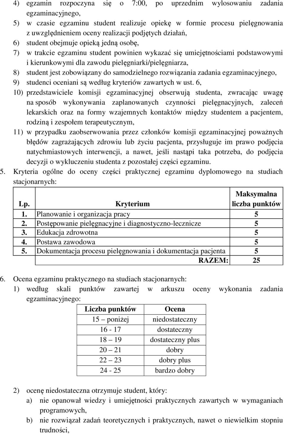 student jest zobowiązany do samodzielnego rozwiązania zadania egzaminacyjnego, 9) studenci oceniani są według kryteriów zawartych w ust.