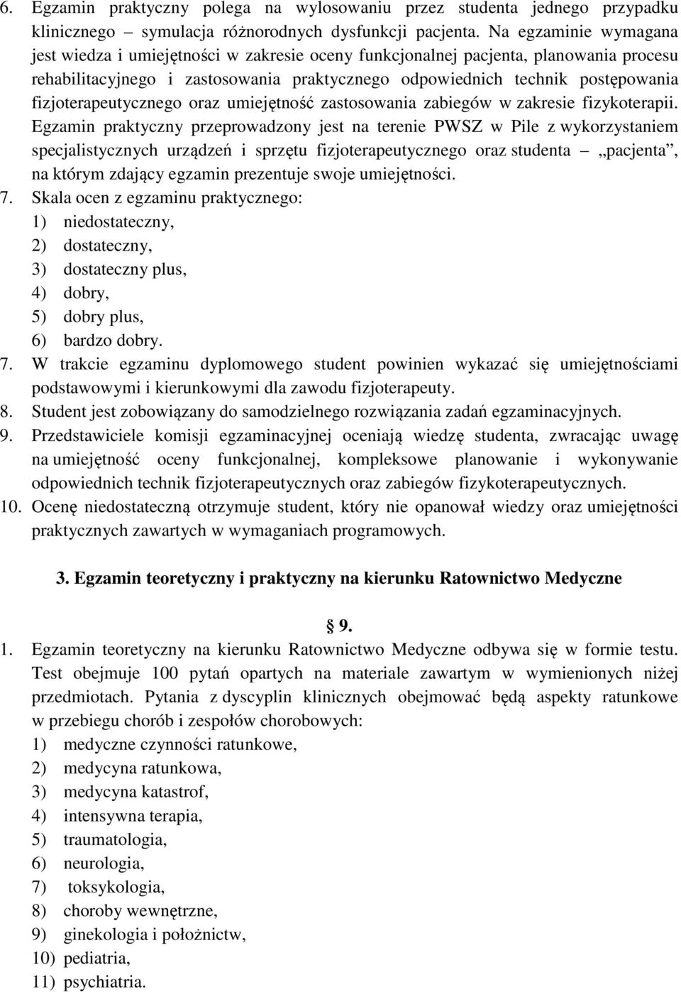 fizjoterapeutycznego oraz umiejętność zastosowania zabiegów w zakresie fizykoterapii.
