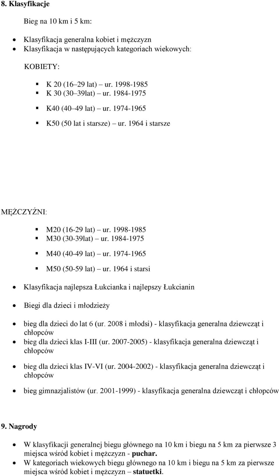 1974-1965 M50 (50-59 lat) ur. 1964 i starsi Klasyfikacja najlepsza Łukcianka i najlepszy Łukcianin Biegi dla dzieci i młodzieży bieg dla dzieci do lat 6 (ur.