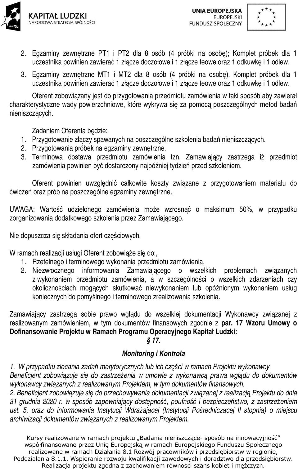 Oferent zobowiązany jest do przygotowania przedmiotu zamówienia w taki sposób aby zawierał charakterystyczne wady powierzchniowe, które wykrywa się za pomocą poszczególnych metod badań nieniszczących.