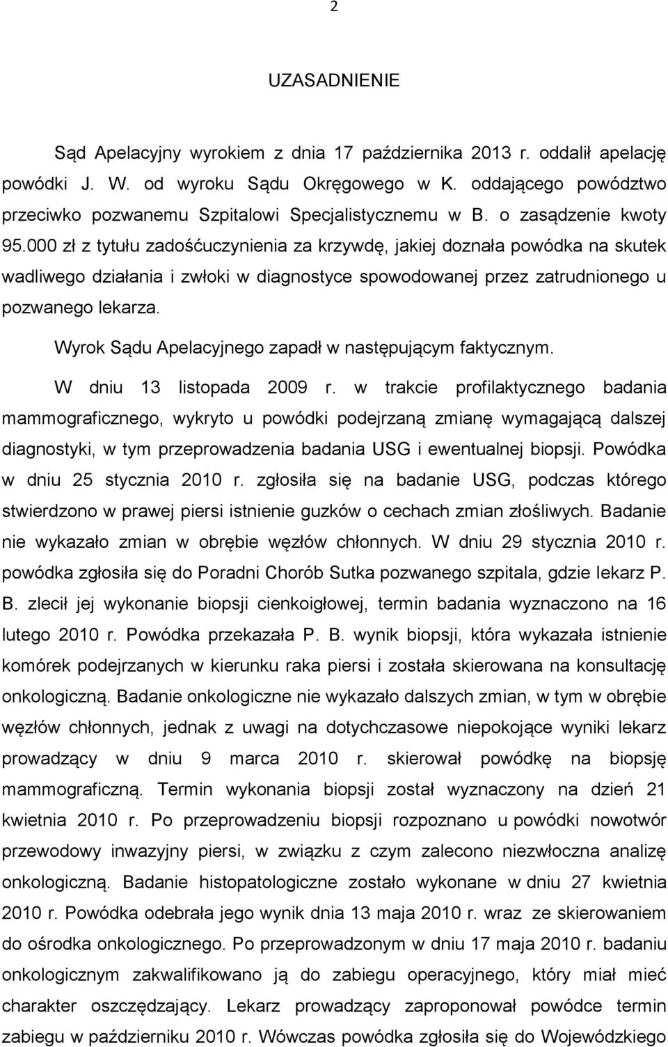 000 zł z tytułu zadośćuczynienia za krzywdę, jakiej doznała powódka na skutek wadliwego działania i zwłoki w diagnostyce spowodowanej przez zatrudnionego u pozwanego lekarza.
