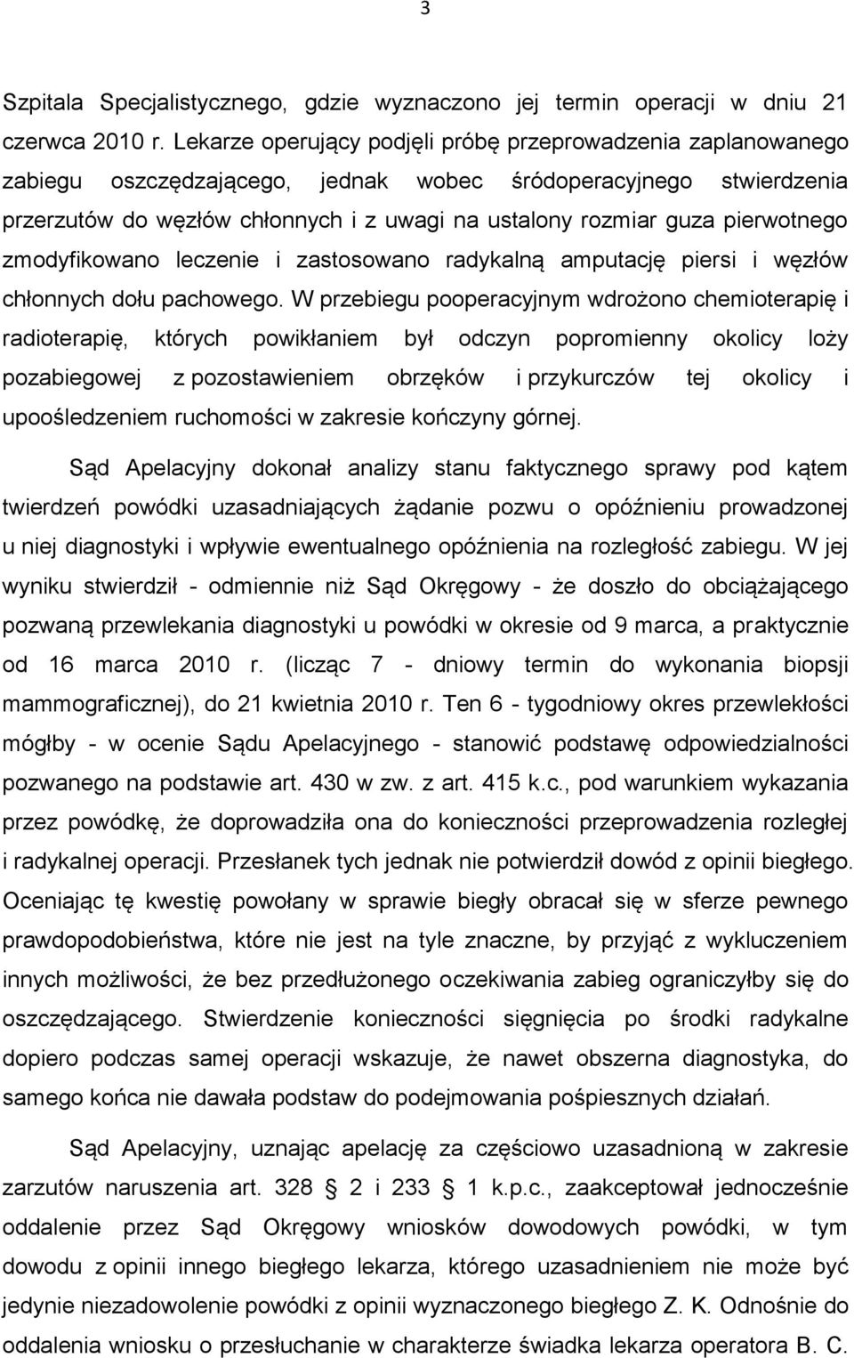 pierwotnego zmodyfikowano leczenie i zastosowano radykalną amputację piersi i węzłów chłonnych dołu pachowego.