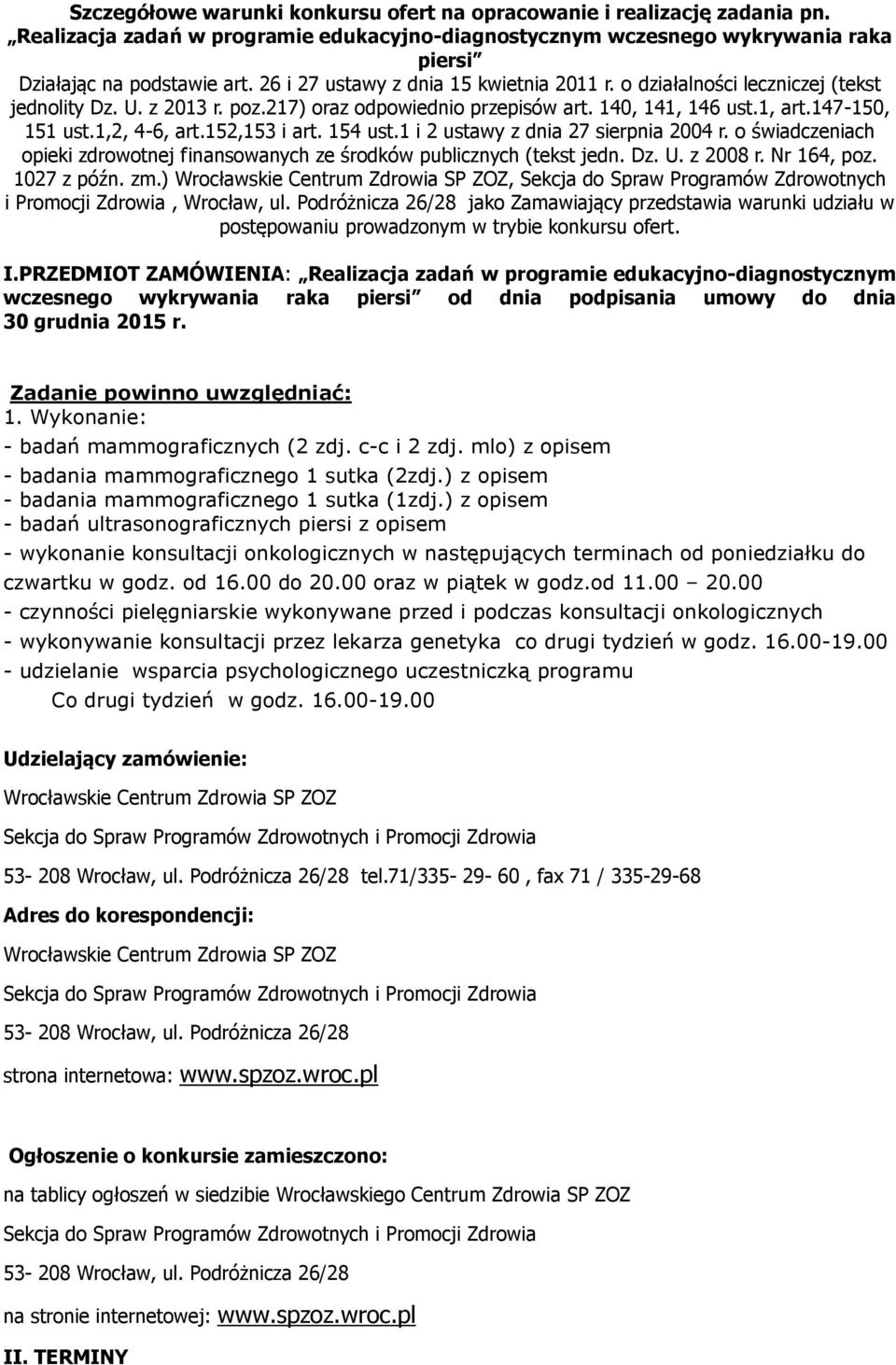 152,153 i art. 154 ust.1 i 2 ustawy z dnia 27 sierpnia 2004 r. o świadczeniach opieki zdrowotnej finansowanych ze środków publicznych (tekst jedn. Dz. U. z 2008 r. Nr 164, poz. 1027 z późn. zm.