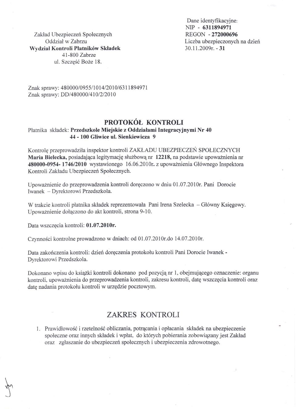 - 31 na dzień Znak sprawy: 480000/095511014/2010/6311894971 Znak sprawy: DD/480000/41 012120l O PROTOKÓŁ KONTROLI Płatnika składek: Przedszkole Miejskie z Oddziałami Integracyjnymi Nr 40 44-100