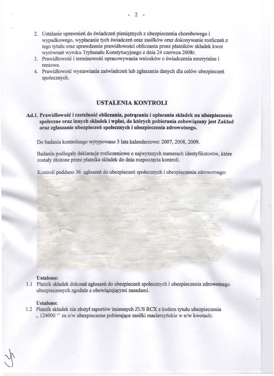 obliczania przez płatników składek kwot wyrównań wyroku Trybunału Konstytucyjnego z dnia 24 czerwca 2008r. 3. Prawidłowość i terminowość opracowywania wniosków o świadczenia emerytalne i rentowe. 4.