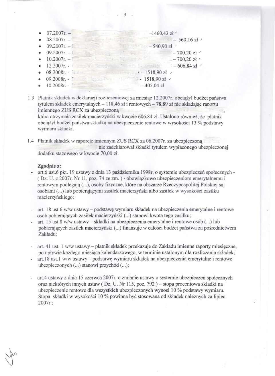 46 zł i rentowych - 78 89 zł nie kładając ranortu imiennego Z ReX za ubezpieczoną która otrzymała zasiłek macierzyńs r w kwocie 606 84 zł.