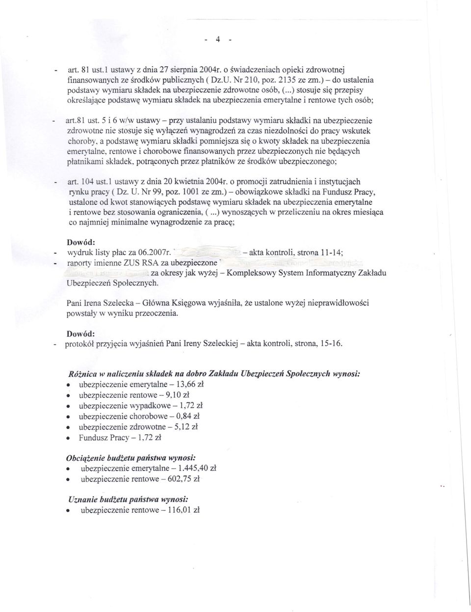 5 i 6 w/w ustawy - przy ustalaniu podstawy wymiaru składki na ubezpieczenie zdrowotne nie stosuje się wyłączeń wynagrodzeń za czas niezdolności do pracy wskutek choroby, a podstawę wymiaru składki