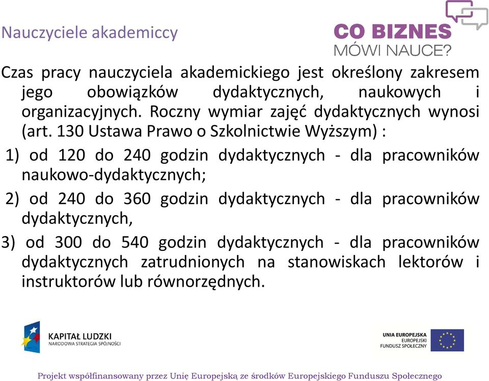 130 Ustawa Prawo o Szkolnictwie Wyższym): 1) od 120 do 240 godzin dydaktycznych - dla pracowników naukowo-dydaktycznych; 2) od 240