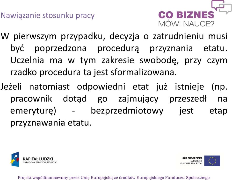 Uczelnia ma w tym zakresie swobodę, przy czym rzadko procedura ta jest sformalizowana.