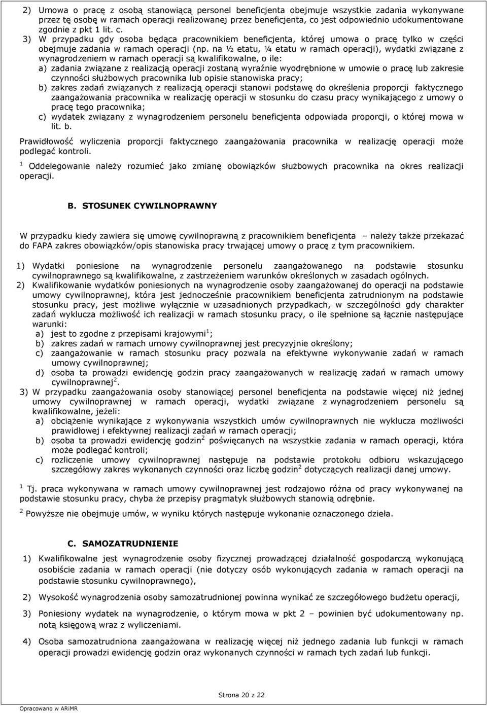na ½ etatu, ¼ etatu w ramach operacji), wydatki związane z wynagrodzeniem w ramach operacji są kwalifikowalne, o ile: a) zadania związane z realizacją operacji zostaną wyraźnie wyodrębnione w umowie