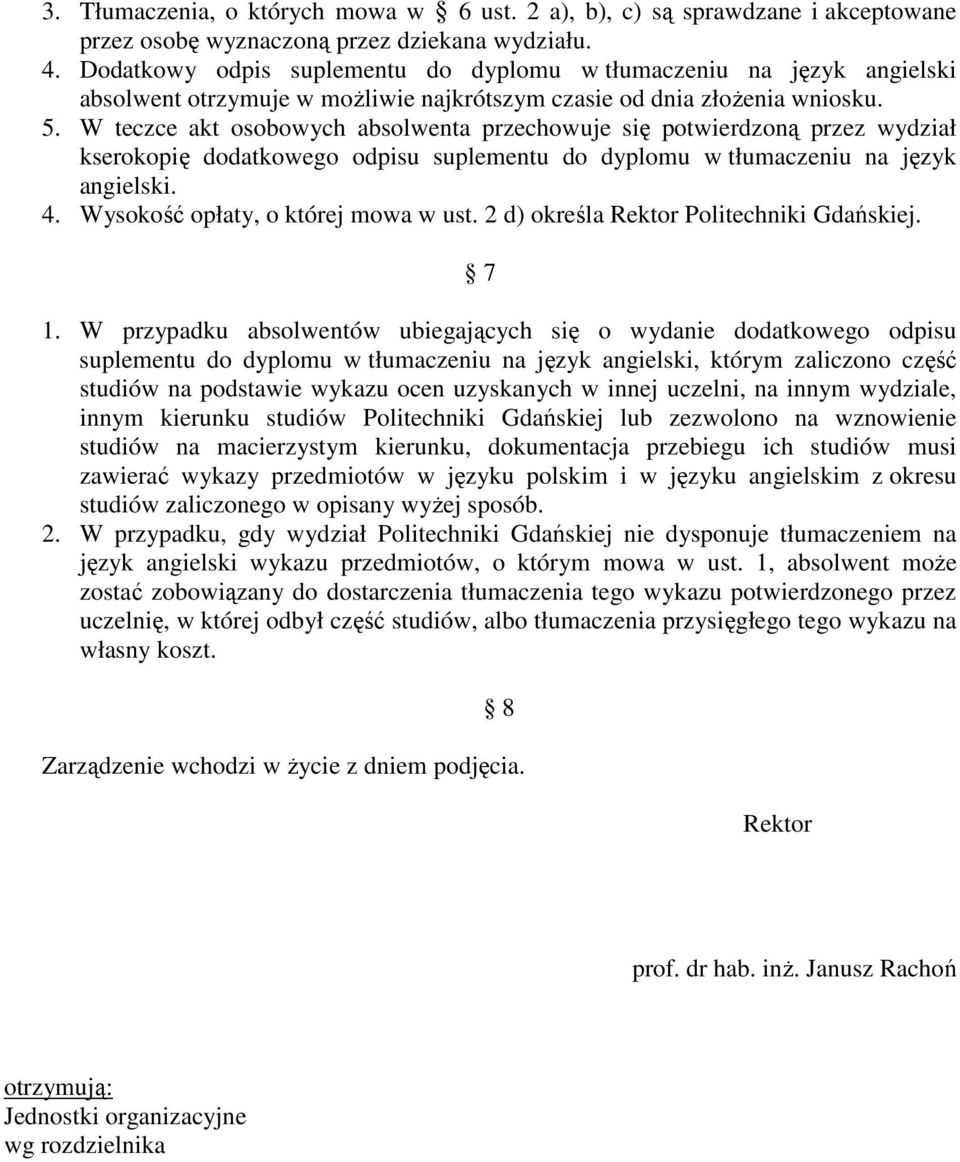 W teczce akt osobowych absolwenta przechowuje się potwierdzoną przez wydział kserokopię dodatkowego odpisu suplementu do dyplomu w tłumaczeniu na język angielski. 4.