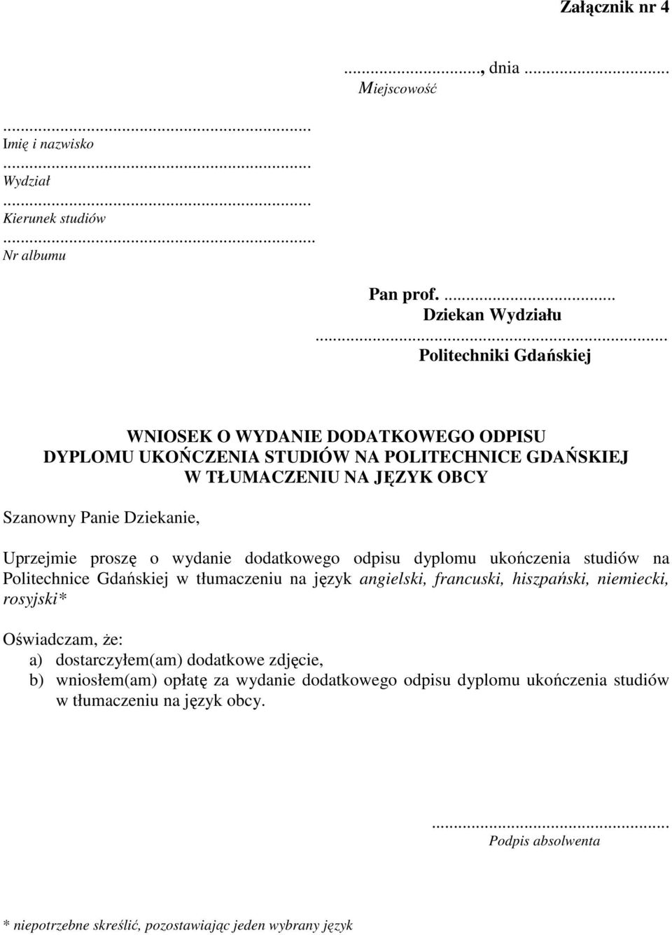 Uprzejmie proszę o wydanie dodatkowego odpisu dyplomu ukończenia studiów na Politechnice Gdańskiej w tłumaczeniu na język angielski, francuski, hiszpański, niemiecki, rosyjski*