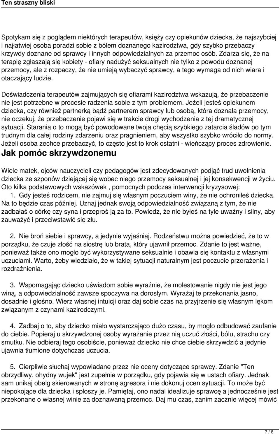 Zdarza się, że na terapię zgłaszają się kobiety - ofiary nadużyć seksualnych nie tylko z powodu doznanej przemocy, ale z rozpaczy, że nie umieją wybaczyć sprawcy, a tego wymaga od nich wiara i